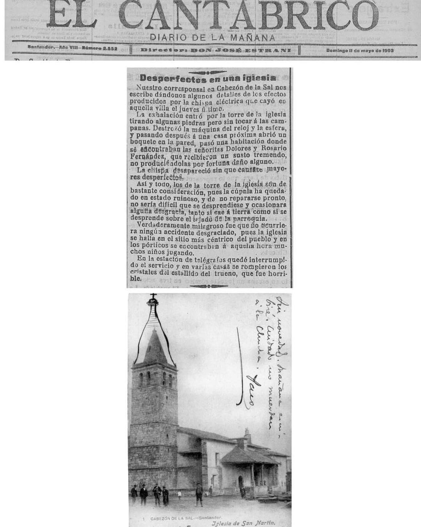 Hoy, 11 de mayo, hace 121 años que el periódico 🗞️”El Cántabrico” publicaba la noticia de los daños causados por una chispa eléctrica en Cabezondelasal. El trueno⚡️entró por la torre de la iglesia dañando su cúpula ⛪️motivo por el cual hubo que reconstruirla. La estética fue modificada, ya que originalmente iba rematada por un chapitel de pizarra￼ a cuatro aguas, por una cubierta de sillería de línea modernista. 

#cabezondelasal #turismocabezondelasal #cabezondelasaleshistoria #elcantabrico #NoticiasLocales #noticasdelpasado